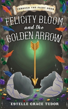 Paperback Felicity Bloom and the Golden Arrow Book