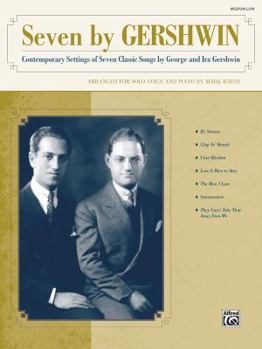 Paperback Seven by Gershwin: Contemporary Settings of Seven Classic Songs by George Gershwin and Ira Gershwin for Solo Voice and Piano (Medium Low Book