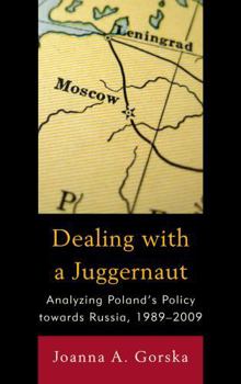 Hardcover Dealing with a Juggernaut: Analyzing Poland's Policy Toward Russia, 1989-2009 Book