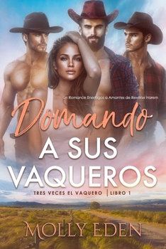 Domando a sus Vaqueros: Un Romance Enemigos a Amantes de Reverse Harem (Tres Veces el Vaquero) (Spanish Edition)