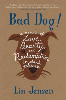 Paperback Bad Dog!: A Memoir of Love, Beauty, and Redemption in Dark Places Book