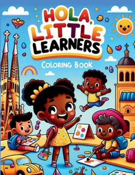Hola, Little Learners Coloring Book: Color and Discover: Learn Spanish with Every Page