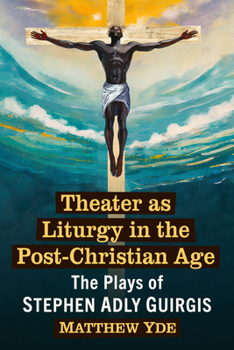 Theater as Liturgy in the Post-Christian Age: The Plays of Stephen Adly Guirgis