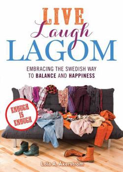 Paperback Live Laugh Lagom: Enough Is Enough--Embracing the Swedish Way to Balance and Happiness Book