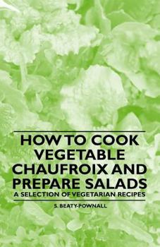 Paperback How to Cook Vegetable Chaufroix and Prepare Salads - A Selection of Vegetarian Recipes Book
