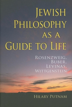 Hardcover Jewish Philosophy as a Guide to Life: Rosenzweig, Buber, Levinas, Wittgenstein Book