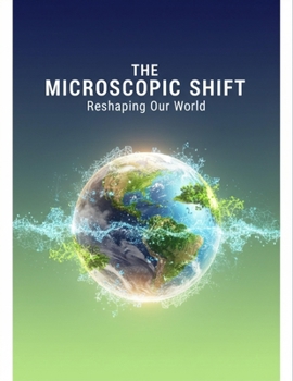 Paperback The Microscopic Shift: Reshaping Our World Book