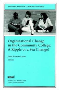Organizational Change in the Community College: A Ripple or a Sea Change: New Directions for Community Colleges (J-B CC Single Issue Community Colleges)