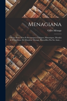 Paperback Menagiana: Ou Les Bons Mots Et Remarques Critiques, Historiques, Morales & D'érudition. De Monsieur Menage, Recueillies Par Ses A [French] Book