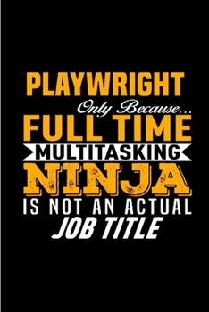 Paperback Playwright only because full time multitasking ninja is not an actual job title: Playwright Notebook journal Diary Cute funny humorous blank lined not Book