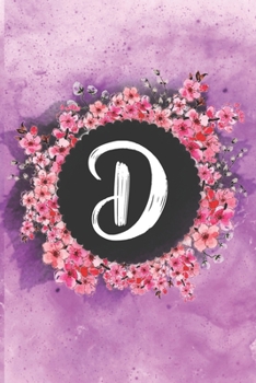 Cherry blossom flowers letter D journal: Personalized Monogram Initial D with pretty colorful watercolor pink floral sakura for women & girls || birthday gift idea