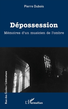 Dépossession: Mémoires d'un musicien de l'ombre (French Edition)