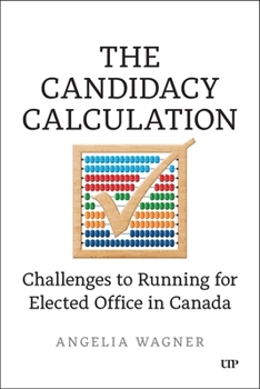 Paperback The Candidacy Calculation: Challenges to Running for Elected Office in Canada Book