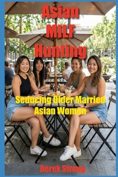 Paperback Asian MILF Hunting: Seducing Older Married Asian Women Book