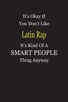 Paperback It's Okay If You Don't Like Latin Rap It's Kind Of A Smart People Thing Anyway: Blank Lined Notebook Journal Gift Idea Book