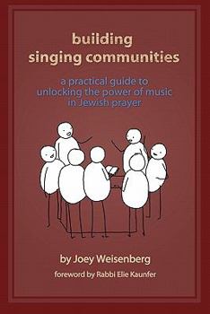 Paperback Building Singing Communities: A Practical Guide to Unlocking the Power of Music in Jewish Prayer Book