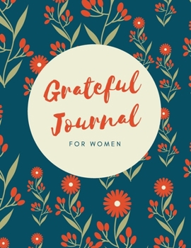 Paperback Grateful Journal For Women: Daily positivity, gratitude notebook. Diary to write in for what you are grateful and your reflections. It takes only Book