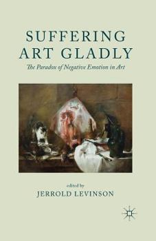 Paperback Suffering Art Gladly: The Paradox of Negative Emotion in Art Book