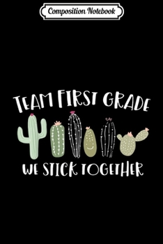 Composition Notebook: Cute Cactus Team First Grade We Stick Together Teacher  Journal/Notebook Blank Lined Ruled 6x9 100 Pages