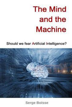Paperback The Mind and the Machine: Should we fear artificial intelligence? Book