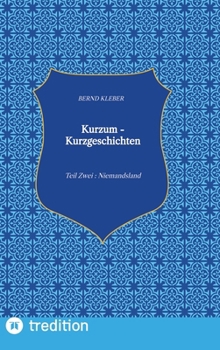 Kurzum - Kurzgeschichten: Teil Zwei: Niemandsland (German Edition)