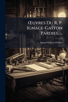 Paperback OEuvres Du R. P. Ignace-Gaston Pardies, ...: Contenant [French] Book