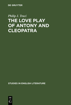 Hardcover The Love Play of Antony and Cleopatra: A Critical Study of Shakespeare's Play Book