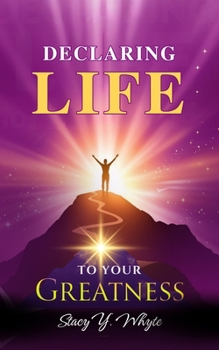 Declaring Life To Your Greatness