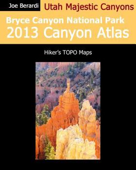 Paperback Bryce Canyon National Park 2013 Canyon Atlas: Utah Majestic Canyons Book