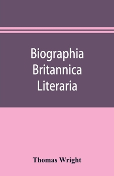 Paperback Biographia britannica literaria; or, Biography of literary characters of Great Britain and Ireland, arranged in chronological order Book