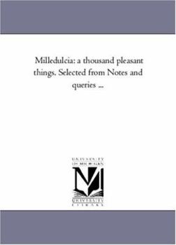 Paperback Milledulcia: A Thousand Pleasant Things. Selected From Notes and Queries ... Book