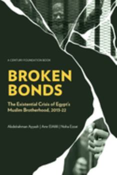 Paperback Broken Bonds: The Existential Crisis of Egypt's Muslim Brotherhood, 2013-22 Book