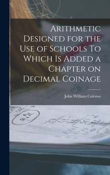 Hardcover Arithmetic Designed for the Use of Schools To Which is Added a Chapter on Decimal Coinage Book