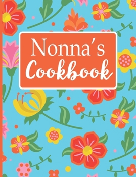 Nonna's Cookbook: Create Your Own Recipe Book, Empty Blank Lined Journal for Sharing  Your Favorite Recipes, Personalized Gift, Tropical Botanical Floral