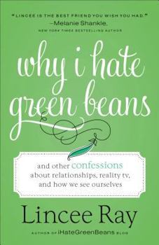 Why I Hate Green Beans (Library Edition): And Other Confessions About Relationships, Reality TV, and How We See Ourselves