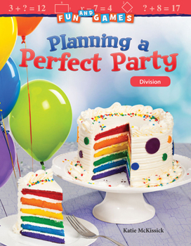 Fun and Games: Planning a Perfect Party: Division - Book  of the Mathematics Readers