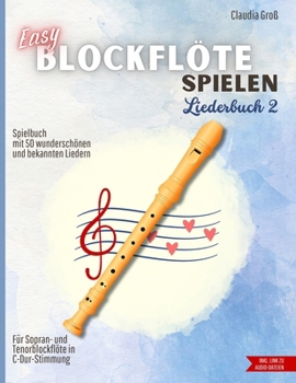 Easy Blockflöte spielen - Liederbuch 2: Spielbuch mit 50 wunderschönen und bekannten Liedern – Filmmusik, Schlager, Traditionals & Klassiker | Für ... | Mit Anleitung, Griffbildern & Audio-Dateien