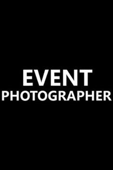 Paperback Event Photographer: Event Photographer Official Staff Job (Back Printed) Journal/Notebook Blank Lined Ruled 6x9 100 Pages Book