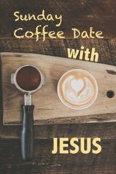 Paperback Sunday Coffee Date With Jesus: Journal for Sermon Notes Book