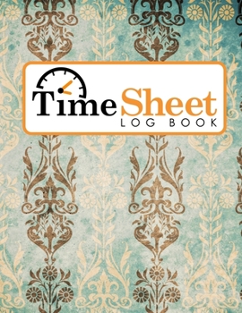 Paperback Time Sheet Log Book: Daily Work Sheet For Employee, Time Tracking Log, Time Log Notebook, Work Hours Log Book, Vintage/Aged Cover Book