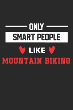 Only Smart People Like Mountain biking Notebook - Funny Mountain biking Journal Gift: Lined Mountain biking lovers Notebook / Journal Gift, 120 Pages, 6x9, Soft Cover, Matte Finish