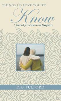 Hardcover Things I'd Love You to Know: A Journal for Mothers and Daughters Book