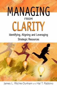 Hardcover Managing from Clarity: Identifying, Aligning and Leveraging Strategic Resources Book