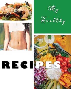 Paperback My Healthy Recipes: Create your own Healthy Cookbook - Nifty Blank Recipes Book Journal - Perfect for Health Conscious Weight Loss Control Book