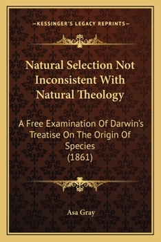 Paperback Natural Selection Not Inconsistent With Natural Theology: A Free Examination Of Darwin's Treatise On The Origin Of Species (1861) Book