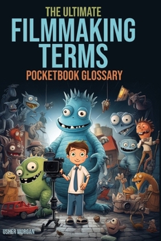 Paperback The Filmmaking Terms Glossary: From A to Z: Unlocking the Language of Filmmaking Book