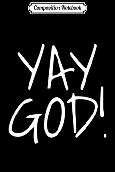 Composition Notebook: Yay God! Graphic  Journal/Notebook Blank Lined Ruled 6x9 100 Pages