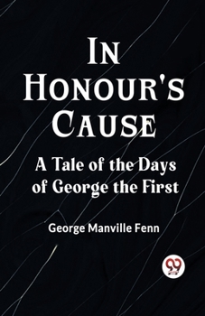 Paperback In Honour's Cause A Tale Of The Days Of George The First Book