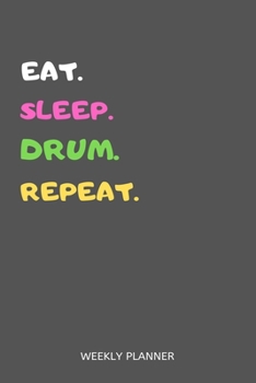 Paperback Eat Sleep Drum Repeat Weekly Planner: Drum Weekly Planner Includes Daily To Do Planner & Monthly Overview Book