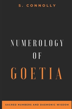 Numerology of Goetia: Sacred Numbers and Daemonic Wisdom (Goetia Series)